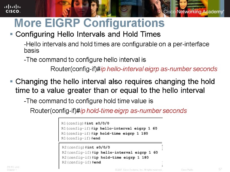 More EIGRP Configurations Configuring Hello Intervals and Hold Times -Hello intervals and hold times